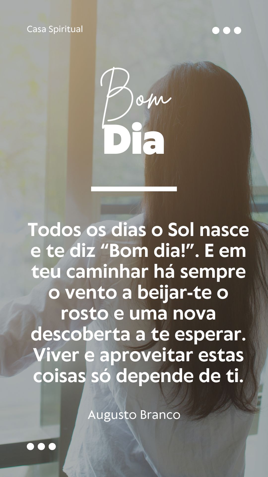 Todos os dias o Sol nasce e te diz “Bom dia!”. E em teu caminhar há sempre o vento a beijar-te o rosto e uma nova descoberta a te esperar. Viver e aproveitar estas coisas só depende de ti.