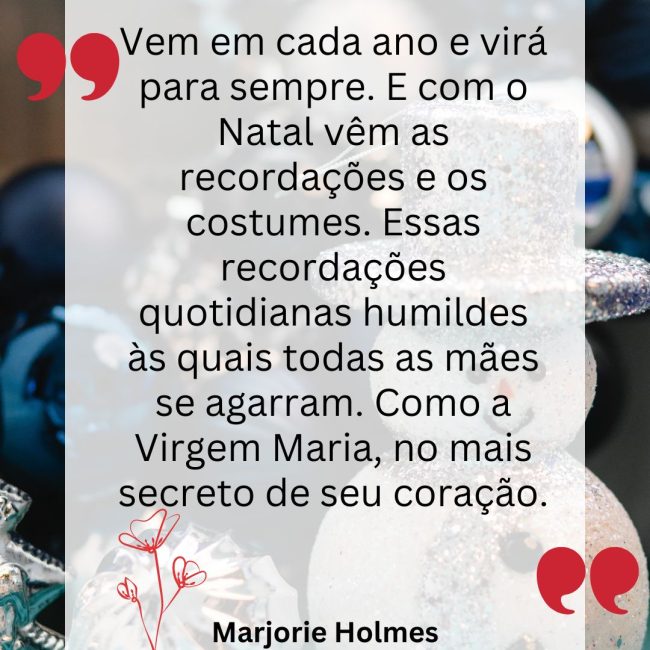 Vem em cada ano e virá para sempre. E com o Natal vêm as recordações e os costumes. Essas recordações quotidianas humildes às quais todas as mães se agarram. Como a Virgem Maria, no mais secreto de seu coração.