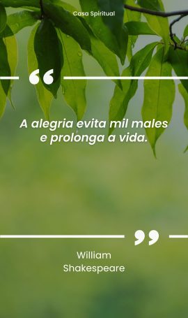 A alegria evita mil males e prolonga a vida.