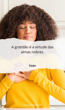 A gratidão é a virtude das almas nobres.