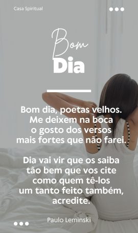 Bom dia, poetas velhos. Me deixem na boca o gosto dos versos mais fortes que não farei. Dia vai vir que os saiba tão bem que vos cite como quem tê-los um tanto feito também, acredite.