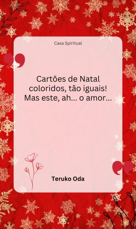 Cartões de Natal coloridos, tão iguais! Mas este, ah... o amor...