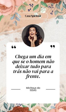 Chega um dia em que se o homem não deixar tudo para trás não vai para a frente.