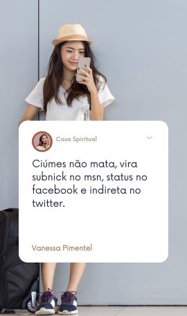 Ciúmes não mata, vira subnick no msn, status no facebook e indireta no twitter.