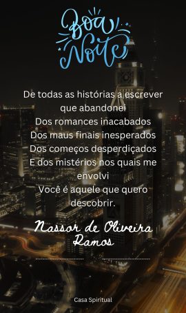 De todas as histórias a escrever que abandonei Dos romances inacabados Dos maus finais inesperados Dos começos desperdiçados E dos mistérios nos quais me envolvi Você é aquele que quero descobrir.