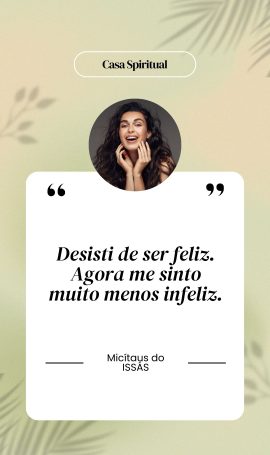 Desisti de ser feliz. Agora me sinto muito menos infeliz.