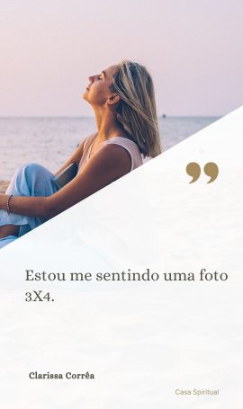 Estou me sentindo uma foto 3X4.