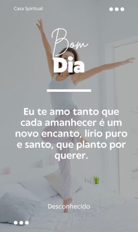 Eu te amo tanto que cada amanhecer é um novo encanto, lírio puro e santo, que planto por querer.