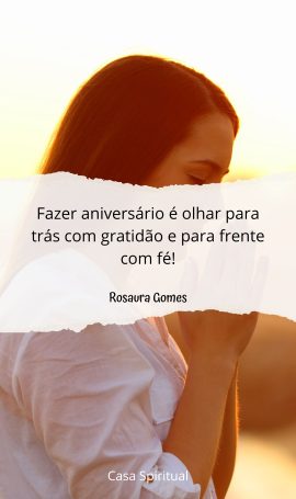 Fazer aniversário é olhar para trás com gratidão e para frente com fé!