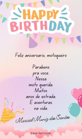 Feliz aniversário, motoqueiro Parabéns pra você. Nessa moto querida. Muitos anos de estrada. E aventuras na vida.