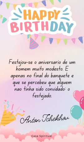 Festejou-se o aniversário de um homem muito modesto. E apenas no final do banquete é que se percebeu que alguém não tinha sido convidado: o festejado.