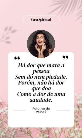 Há dor que mata a pessoa Sem dó nem piedade. Porém, não há dor que doa Como a dor de uma saudade.