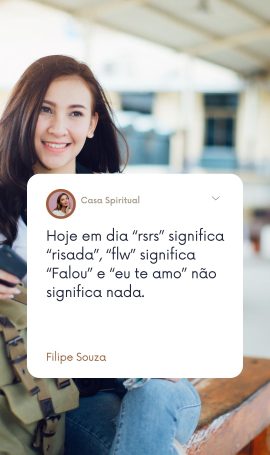 Hoje em dia “rsrs” significa “risada”, “flw” significa “Falou” e “eu te amo” não significa nada.