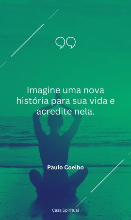 Imagine uma nova história para sua vida e acredite nela.