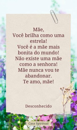 Mãe, Você brilha como uma estrela! Você é a mãe mais bonita do mundo! Não existe uma mãe como a senhora! Mãe nunca vou te abandonar. Te amo, mãe!