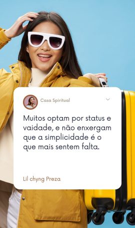 Muitos optam por status e vaidade, e não enxergam que a simplicidade é o que mais sentem falta.