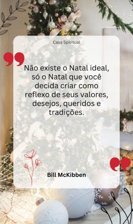 Não existe o Natal ideal, só o Natal que você decida criar como reflexo de seus valores, desejos, queridos e tradições.