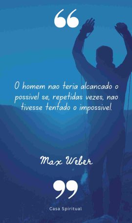 O homem não teria alcançado o possível se, repetidas vezes, não tivesse tentado o impossível.