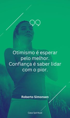 Otimismo é esperar pelo melhor. Confiança é saber lidar com o pior.