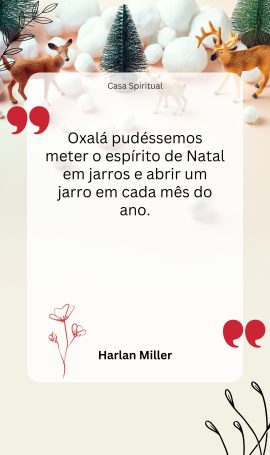 Oxalá pudéssemos meter o espírito de Natal em jarros e abrir um jarro em cada mês do ano.