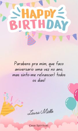 Parabéns pra mim, que faço aniversário uma vez no ano, mas sinto-me re(nascer) todos os dias!