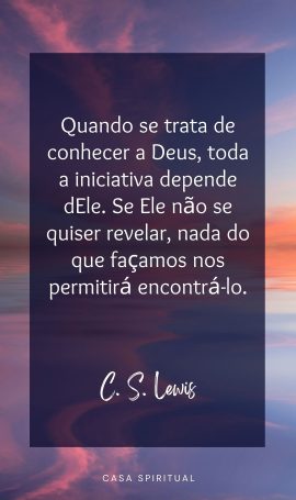 Quando se trata de conhecer a Deus, toda a iniciativa depende dEle. Se Ele não se quiser revelar, nada do que façamos nos permitirá encontrá-lo.