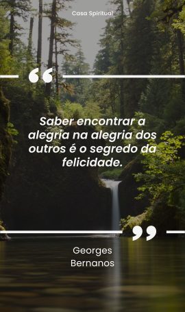 Saber encontrar a alegria na alegria dos outros é o segredo da felicidade.