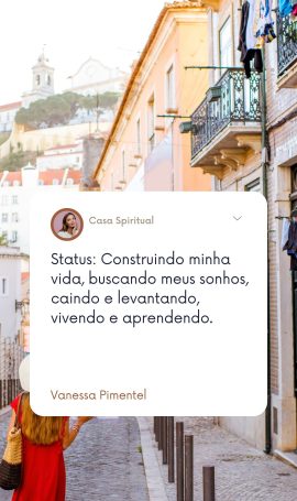 Status: Construindo minha vida, buscando meus sonhos, caindo e levantando, vivendo e aprendendo.