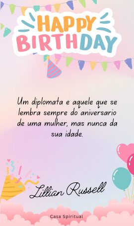 Um diplomata é aquele que se lembra sempre do aniversário de uma mulher, mas nunca da sua idade.