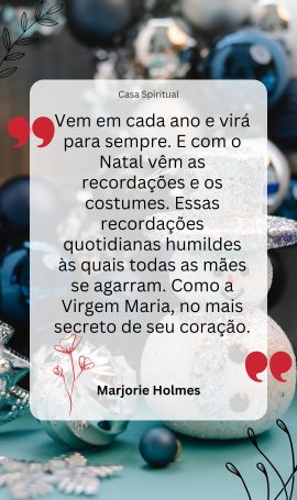 Vem em cada ano e virá para sempre. E com o Natal vêm as recordações e os costumes. Essas recordações quotidianas humildes às quais todas as mães se agarram. Como a Virgem Maria, no mais secreto de seu coração.