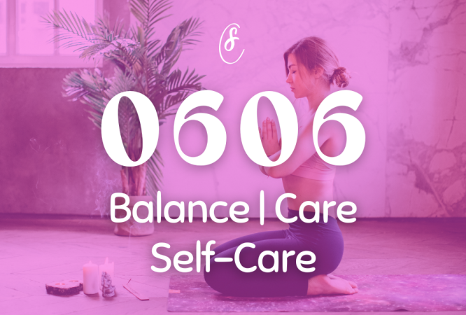 0606 Angel Number Meaning - Balance, Care, Self-care