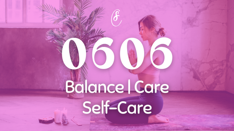 0606 Angel Number Meaning - Balance, Care, Self-care